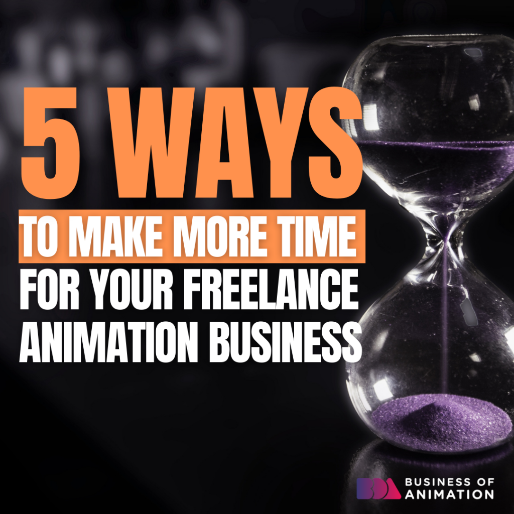 5 Ways to Make More Time for Your Freelance Animation Business