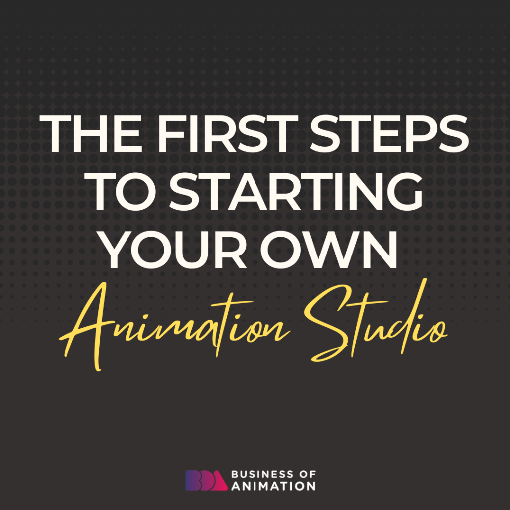 The First Steps To Starting Your Own Animation Studio