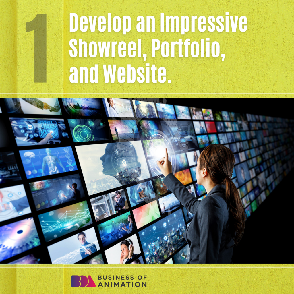 1. Develop an impressive showreel, portfolio, and website.