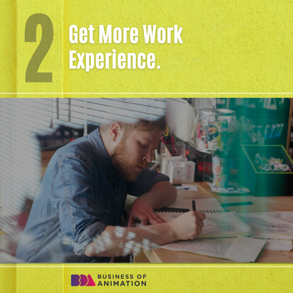 2. Get more work experience.