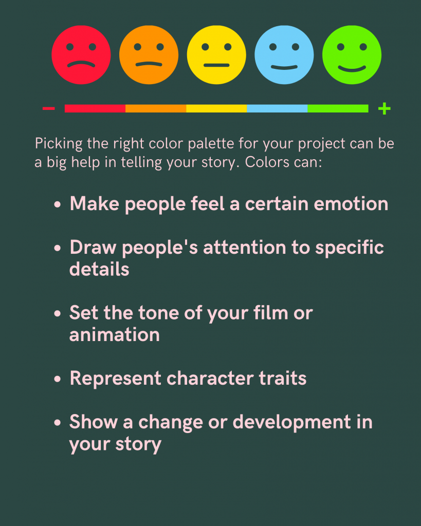 Picking the right color palette for your project can be a big help in telling your story. Colors can: