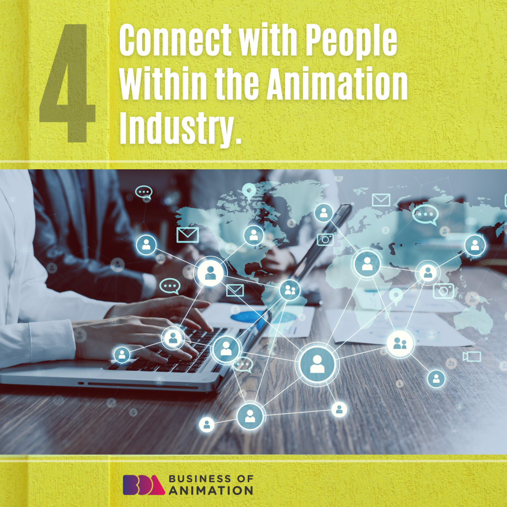 4. Connect with people within the animation industry.