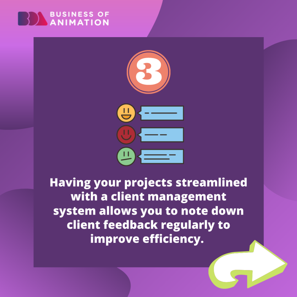 3. Having your projects streamlined with a client management system allows you to note down client feedback regularly to improve efficiency.