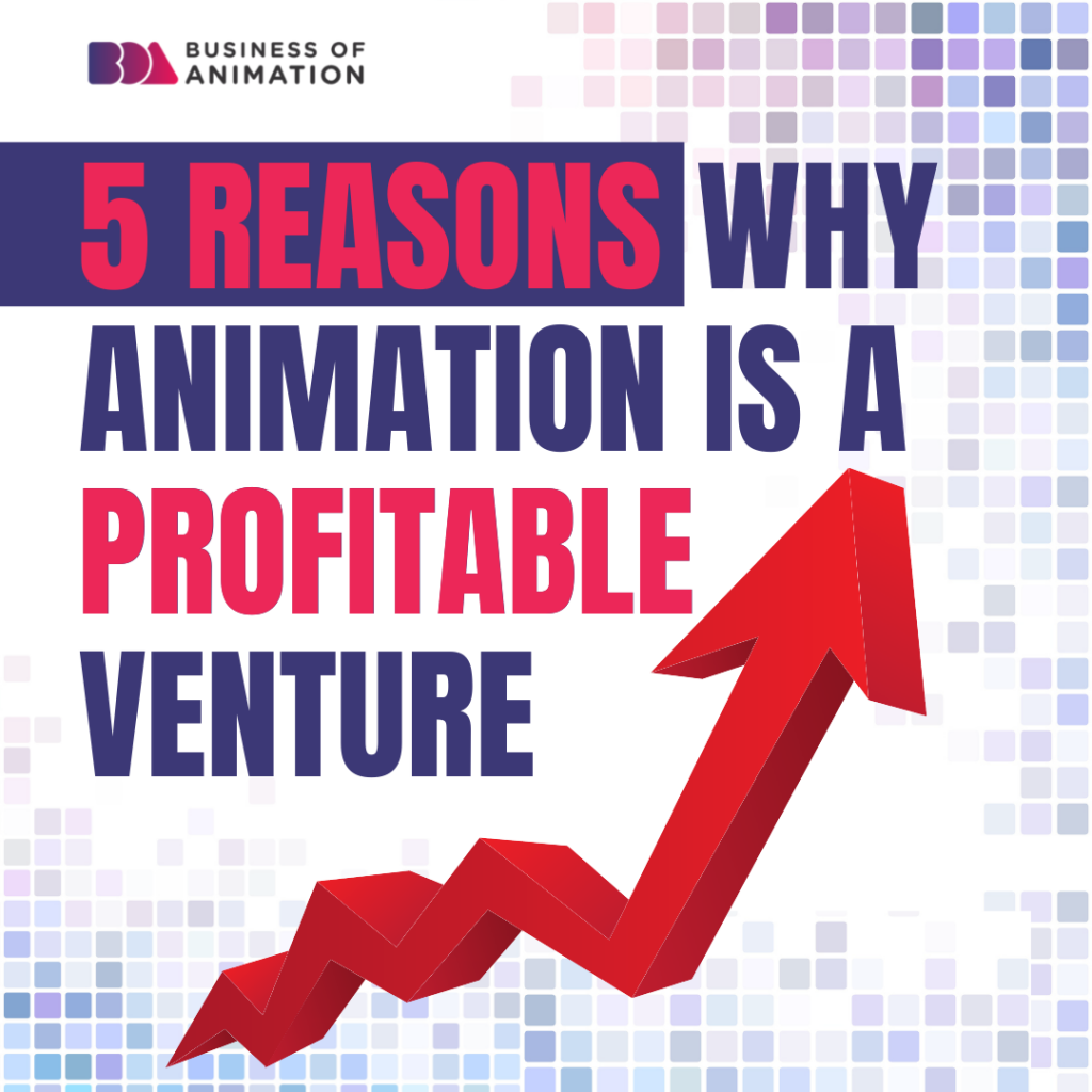 5 Reasons Why Animation Is a Profitable Venture