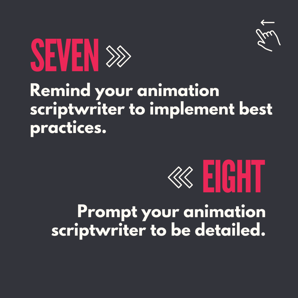 7. Remind your animation scriptwriter to implement best practices
8. Prompt your animation writer to be detailed
