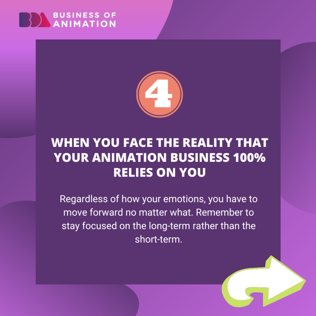 4. When you face the reality that your animation business 100% relies on you