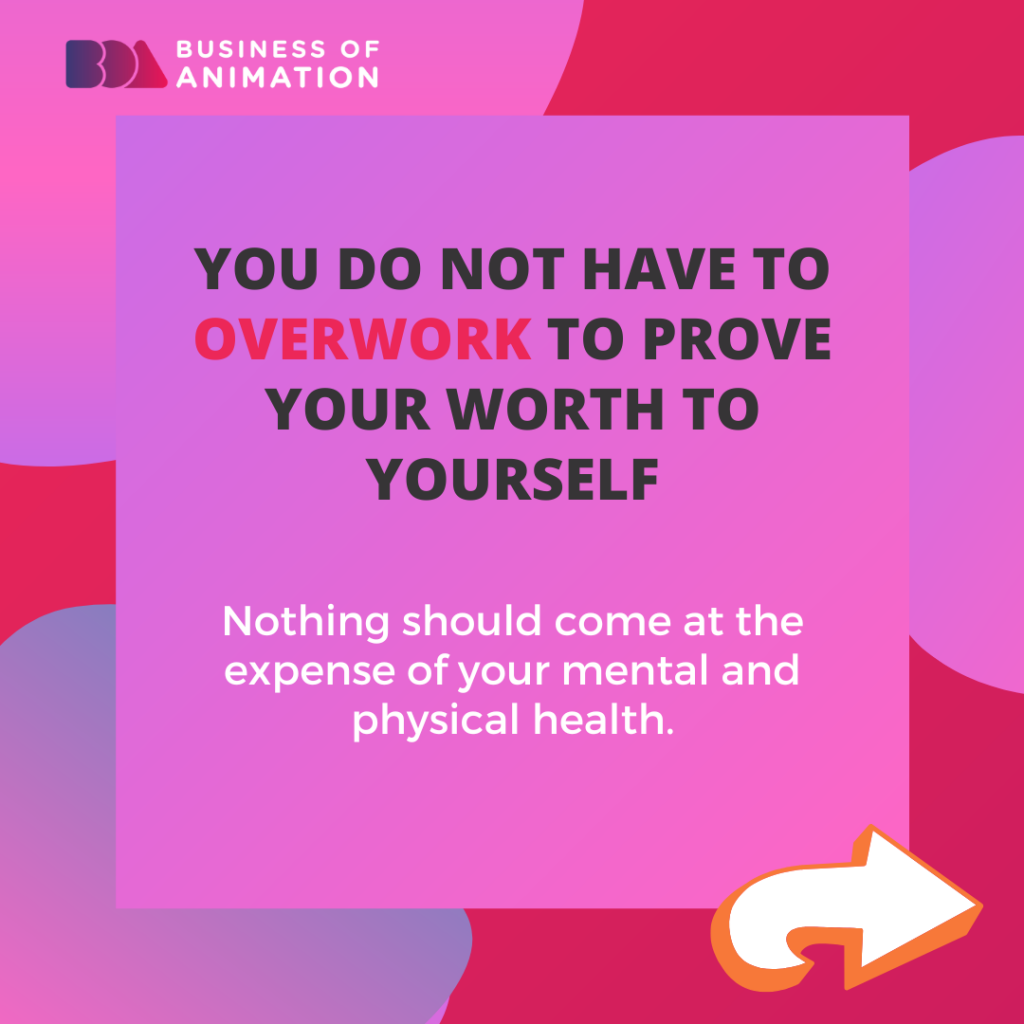 4. You do not have to overwork to prove your worth to yourself.