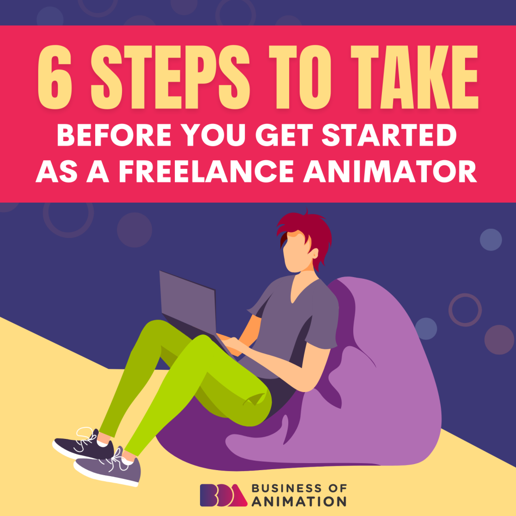 6 Steps to Take Before You Get Started As A Freelance Animator