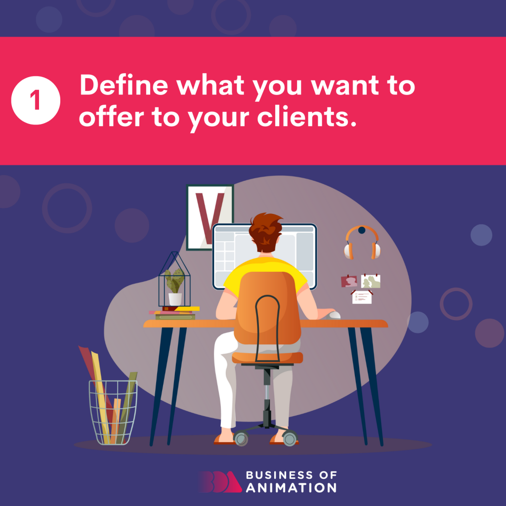 1. Define what you want to offer to your clients. 
