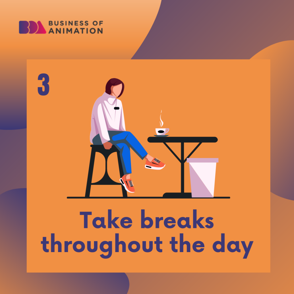 3. Take breaks throughout the day