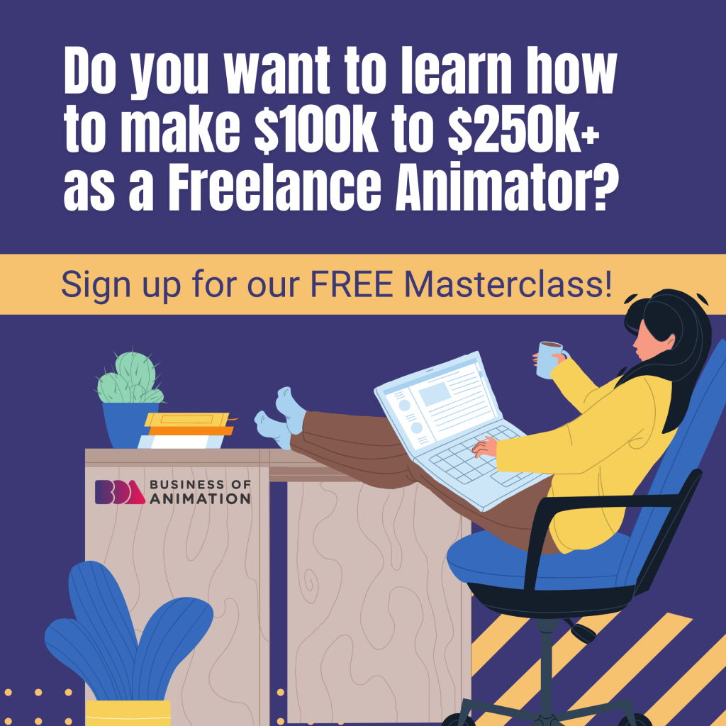 Do you want to learn how to make $100k to $250k+ as a Freelance Animator? Sign up for our FREE Masterclass! 