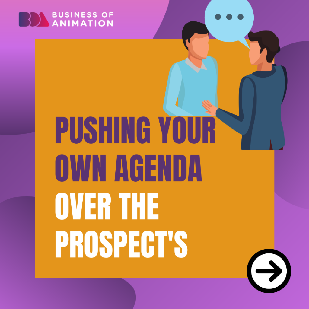 5. Pushing your own agenda over the prospect's