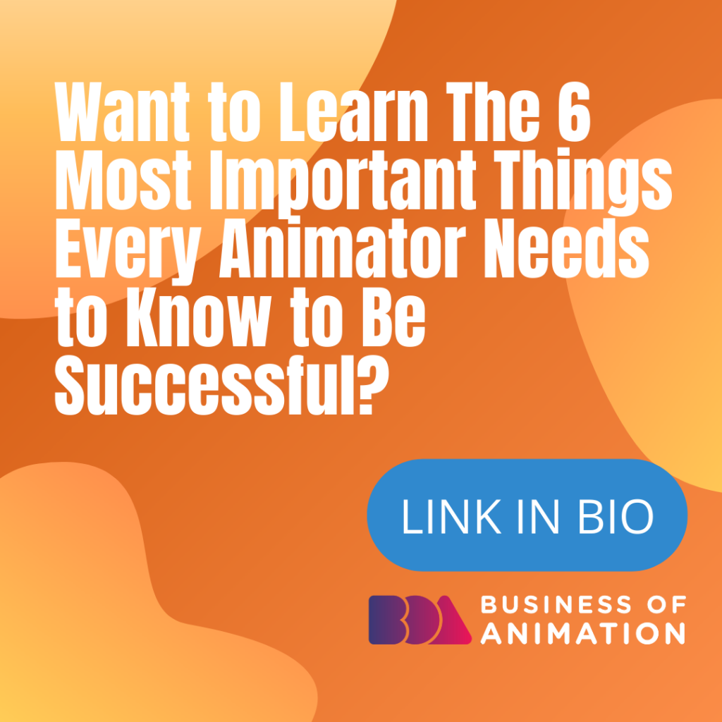Want to Learn The 6 Most Important Things Every Animator Needs to Know to Be Successful? 