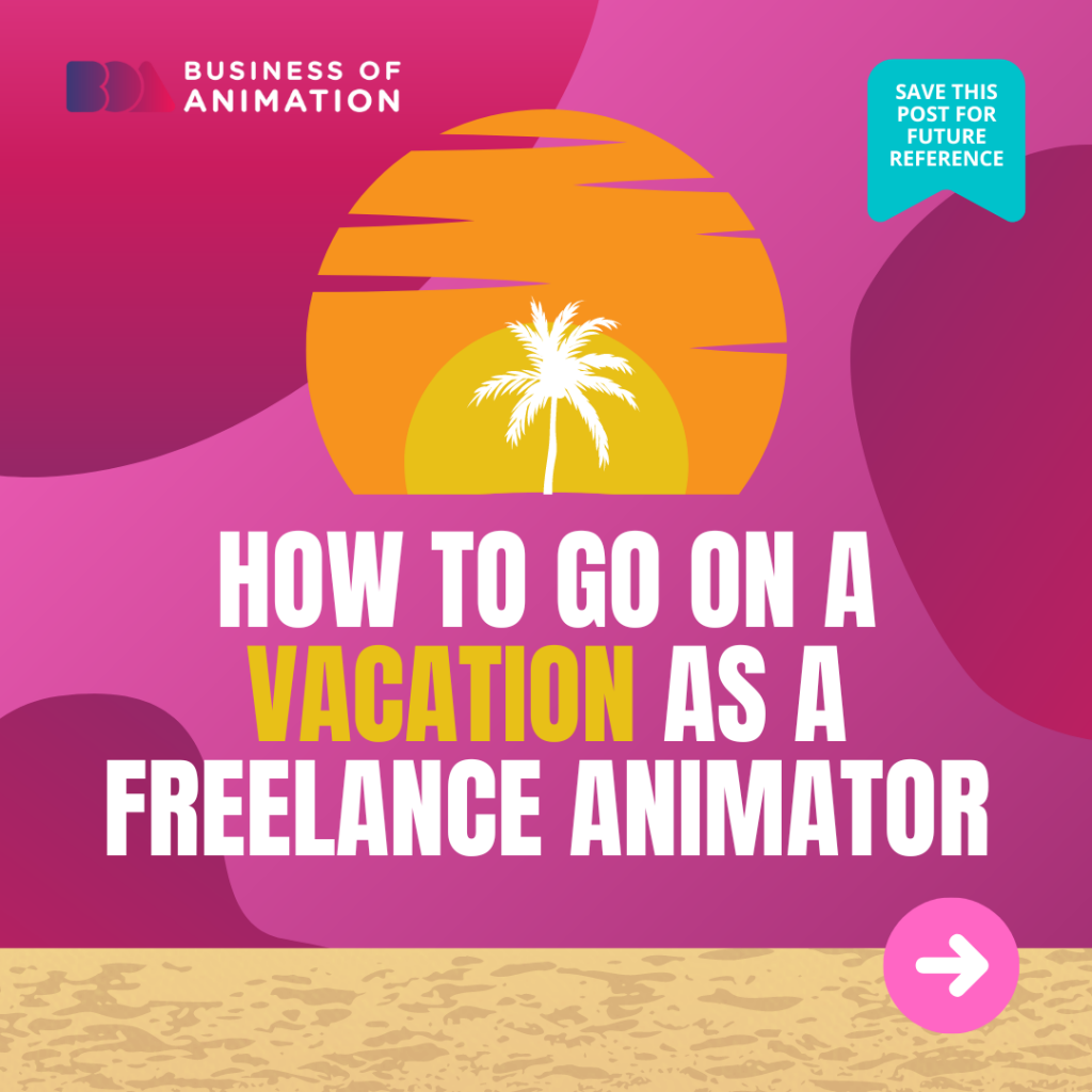 How to Go on a Vacation as a Freelance Animator