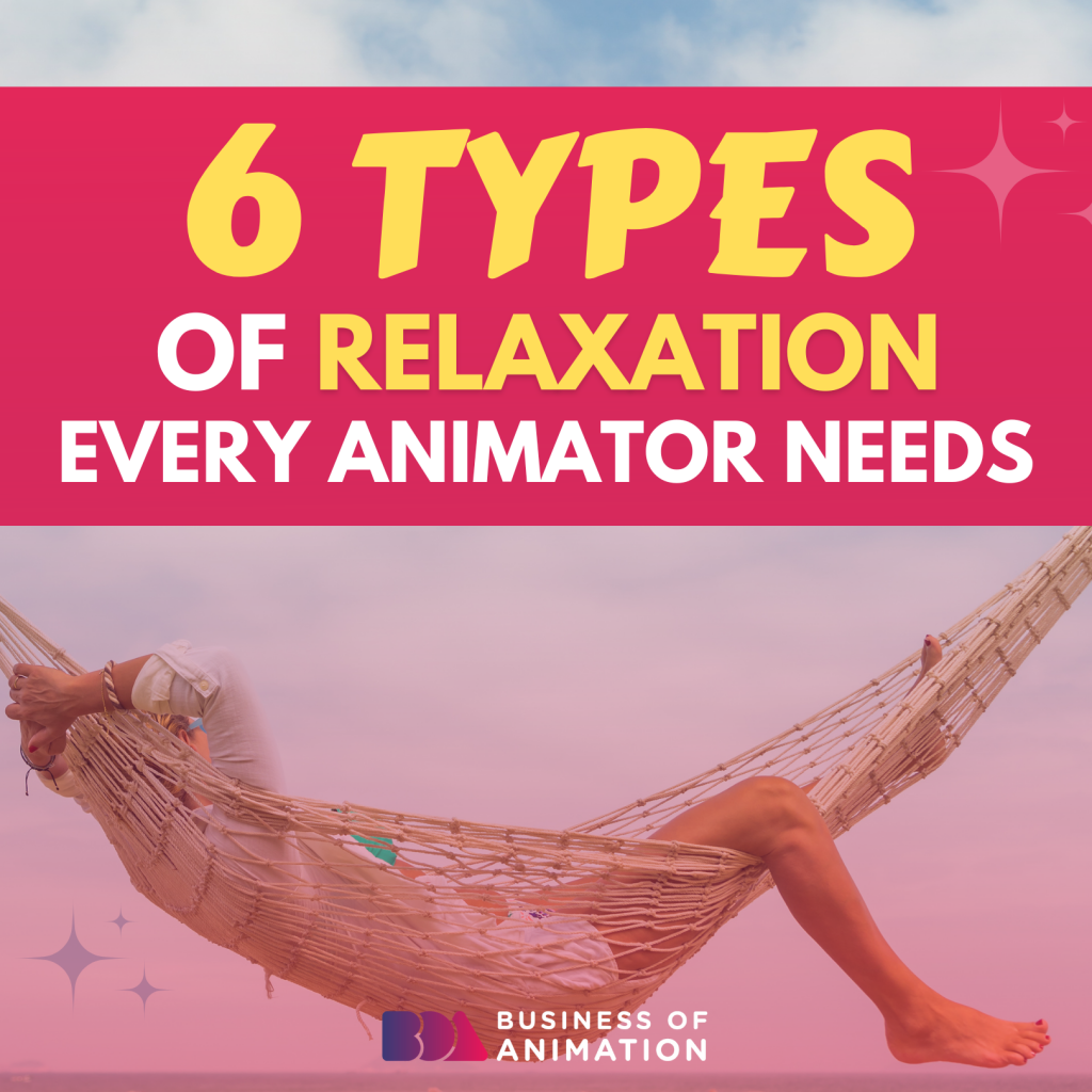 6 Types of Relaxation Every Animator Needs