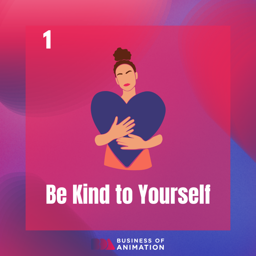 1. Be kind to yourself