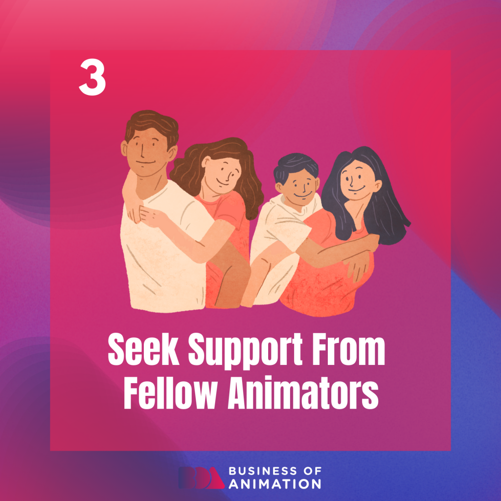 3. Seek support from fellow animators 