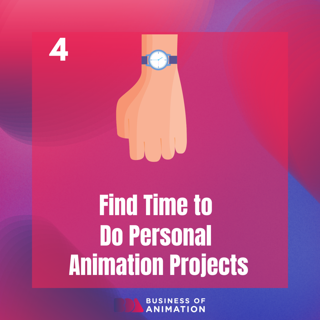 4. Find time to do personal animation projects