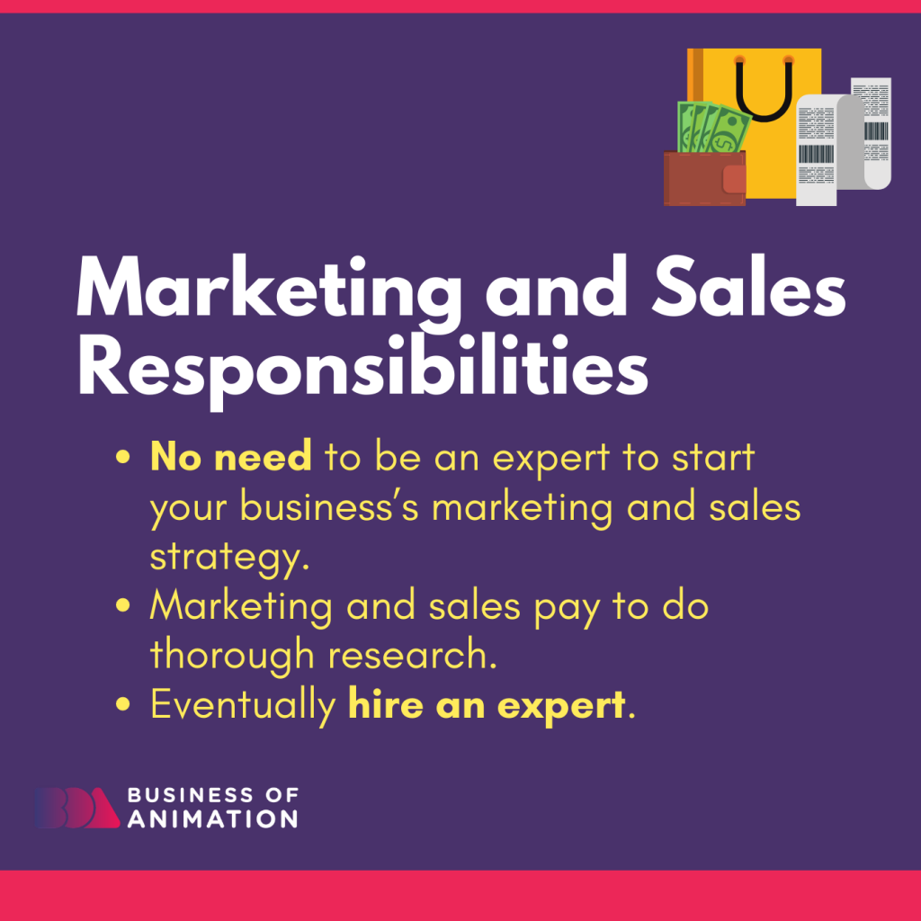 Marketing and sales responsibilities starts by researching strategies and eventually hiring an expert