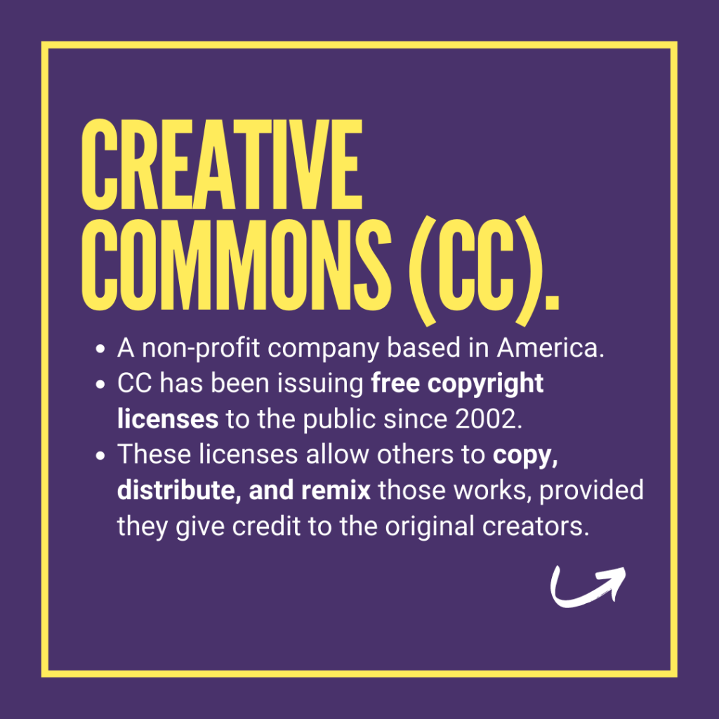 Creative Commons (CC).
a non-profit company based in America
cc has been issuing free copyright licenses since 2002
licenses allows others to copy distribute and remix provided they give credit to original creators