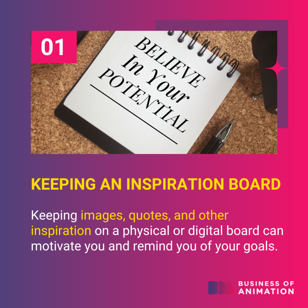 Keeping an inspiration board of images, quotes, and other inspiration on a physical or digital board can motivate you and remind you of your goals