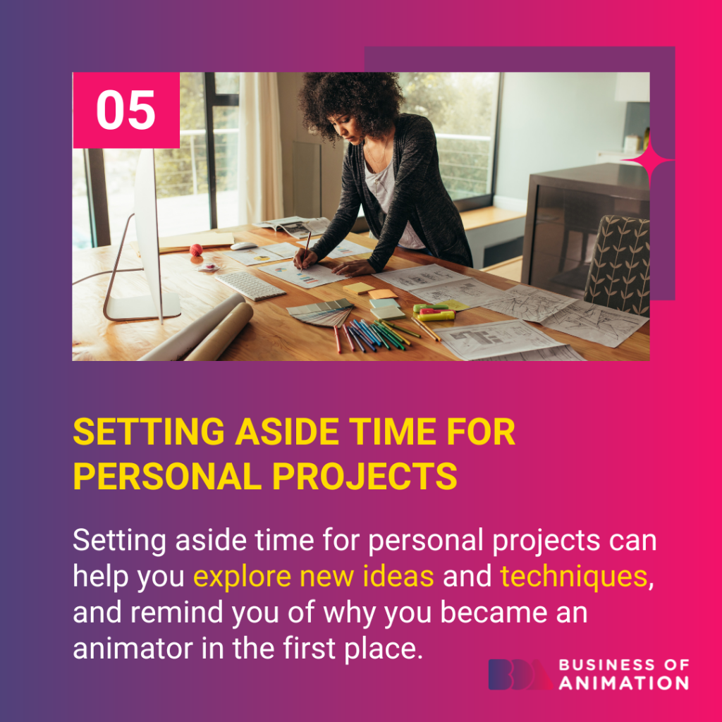 Setting aside time for personal projects can help you explore new ideas and techniques, and remind you of why you became an animator in the first place