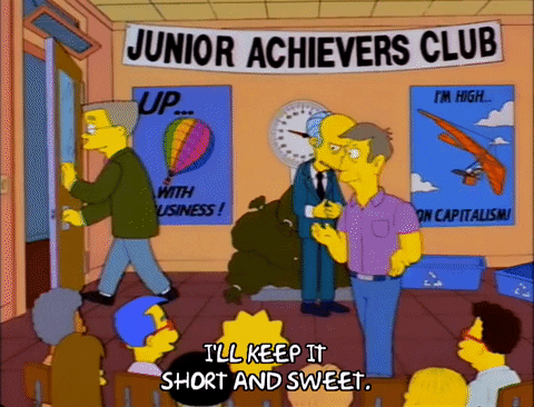 Scene from the Simpsons of Mr. Burns saying "I'll keep it short and sweet"
