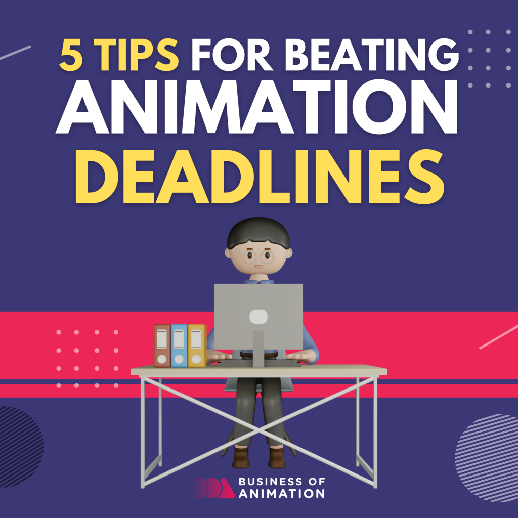 5 Tips for Beating Animation Deadlines