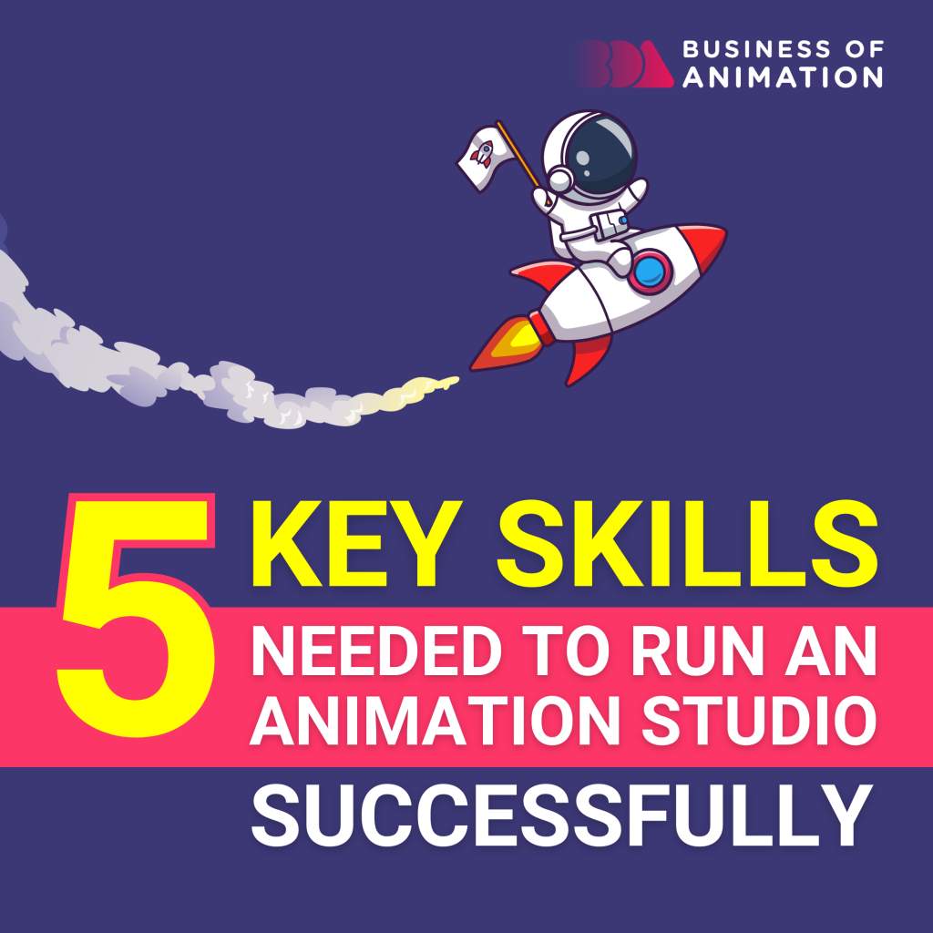 5 key skills needed to run an animation studio