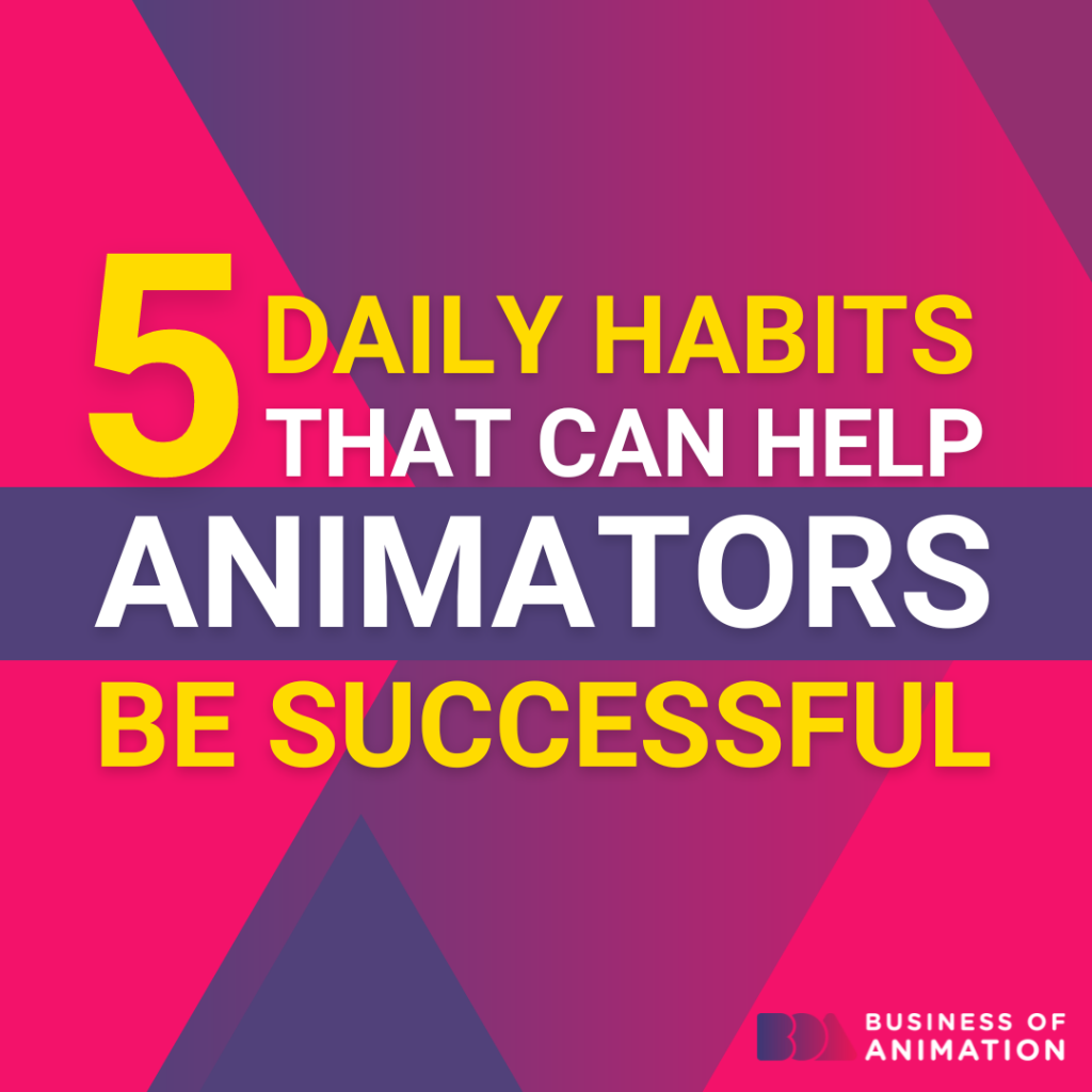 5 daily habits that can help animators be successful