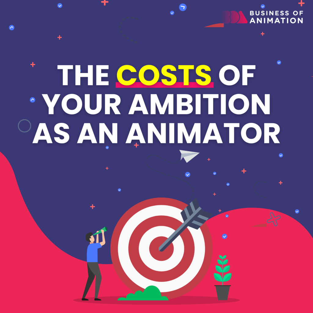the costs of your ambition as an animator