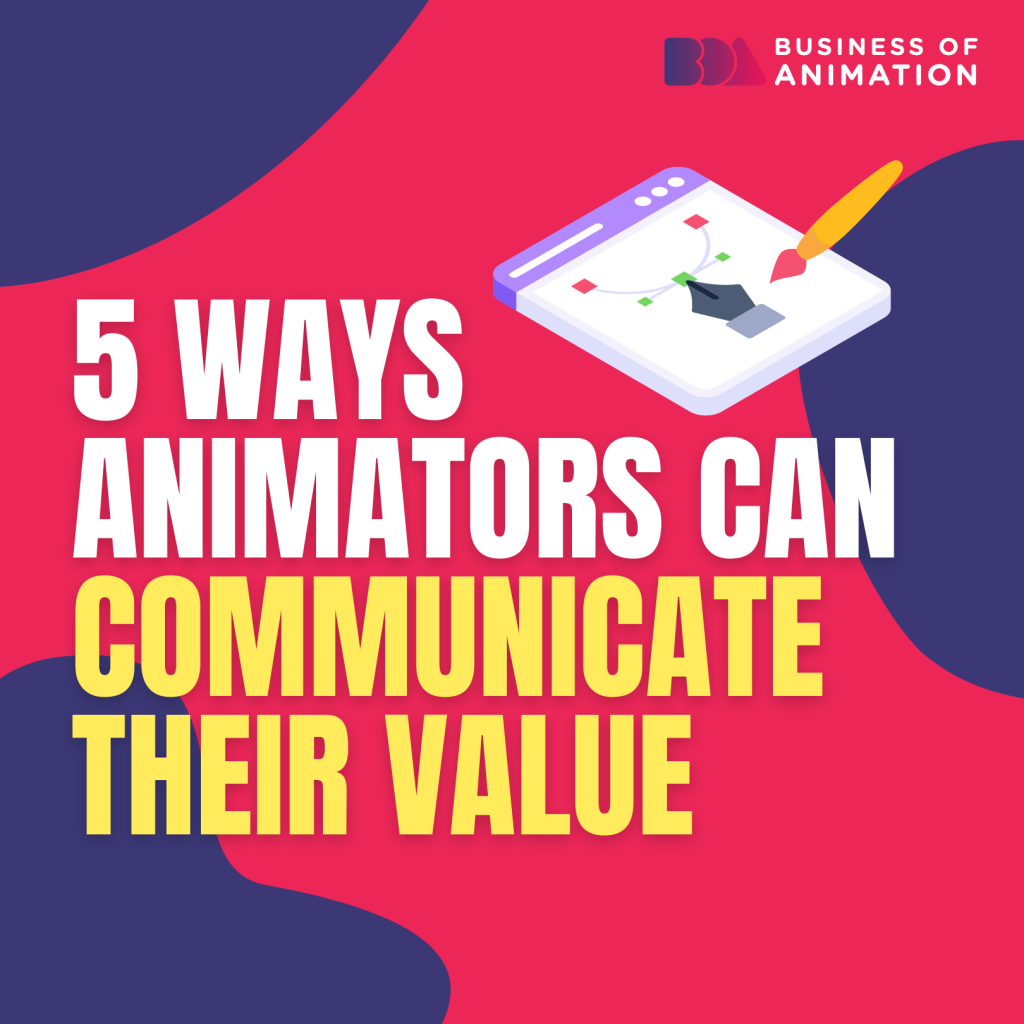 5 ways animators can communicate their value