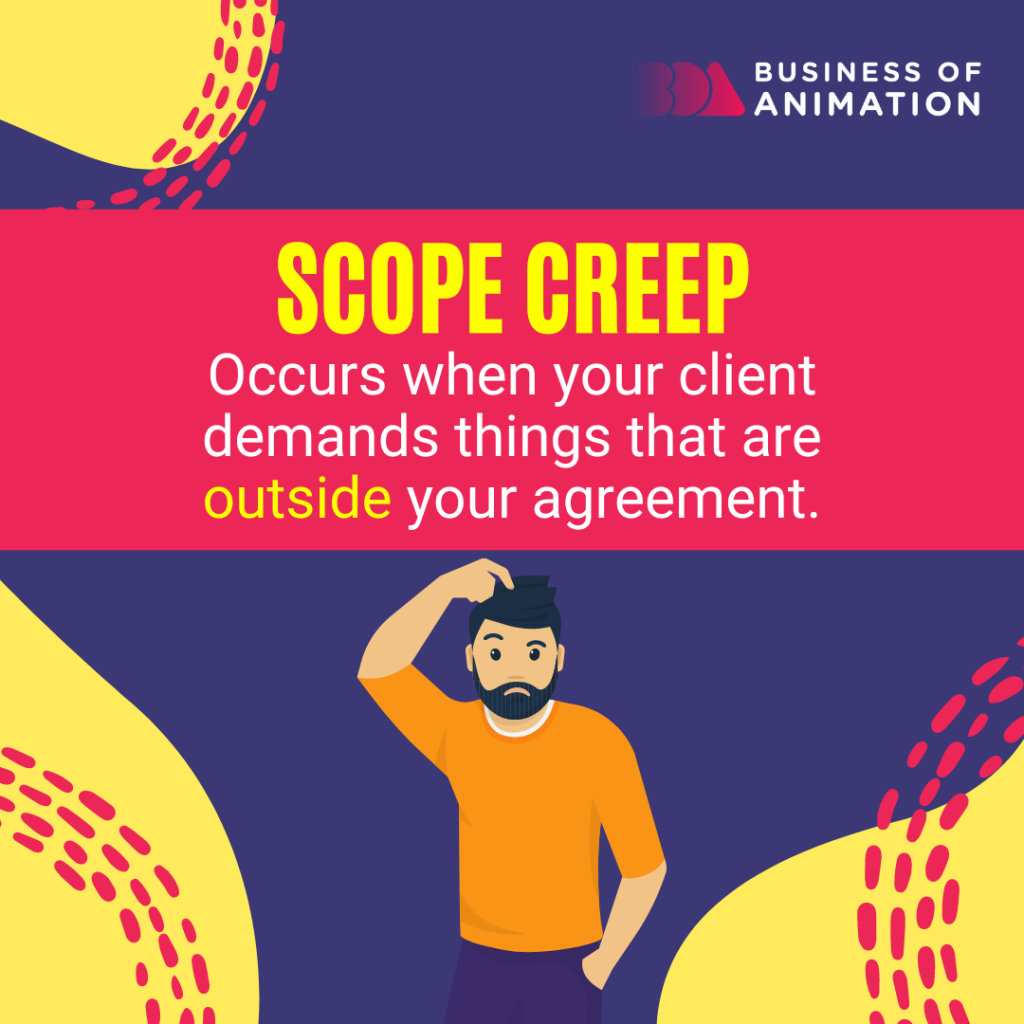 scope creep occurs when clients demand things outside the scope of your agreement