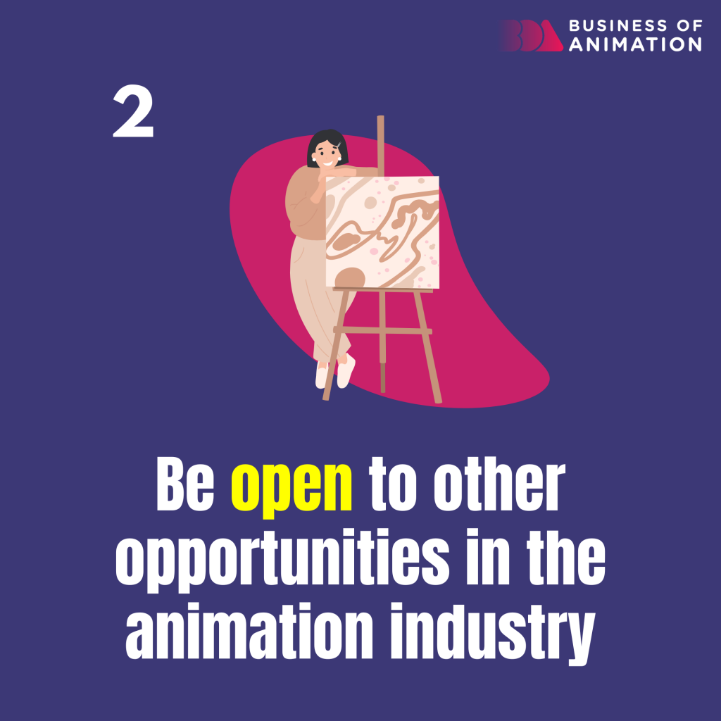 be open to other opportunities in the animation industry