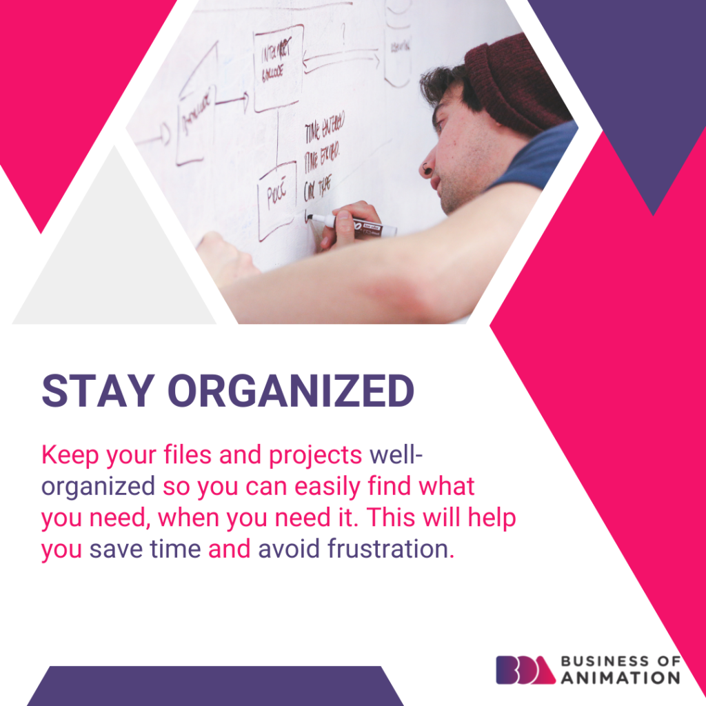 stay organized to save time and avoid frustration
