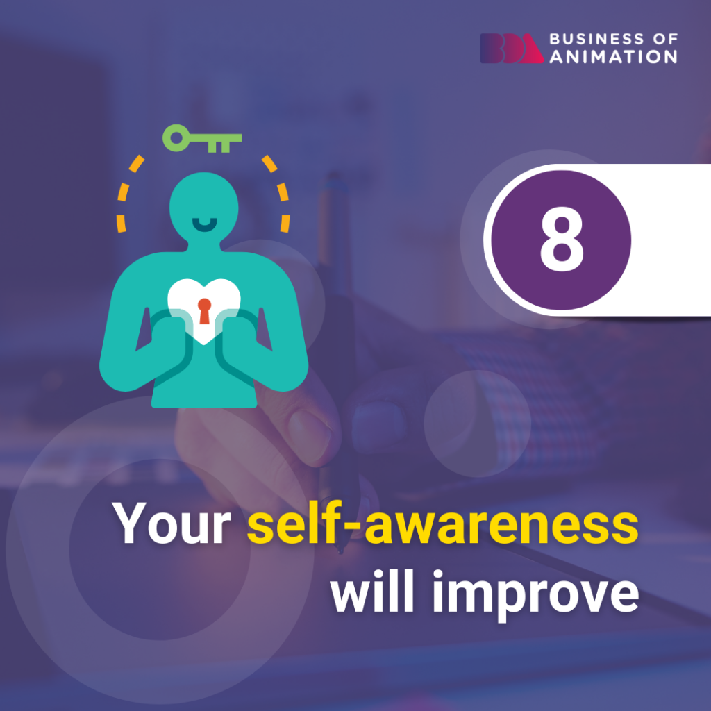 your self-awareness will improve