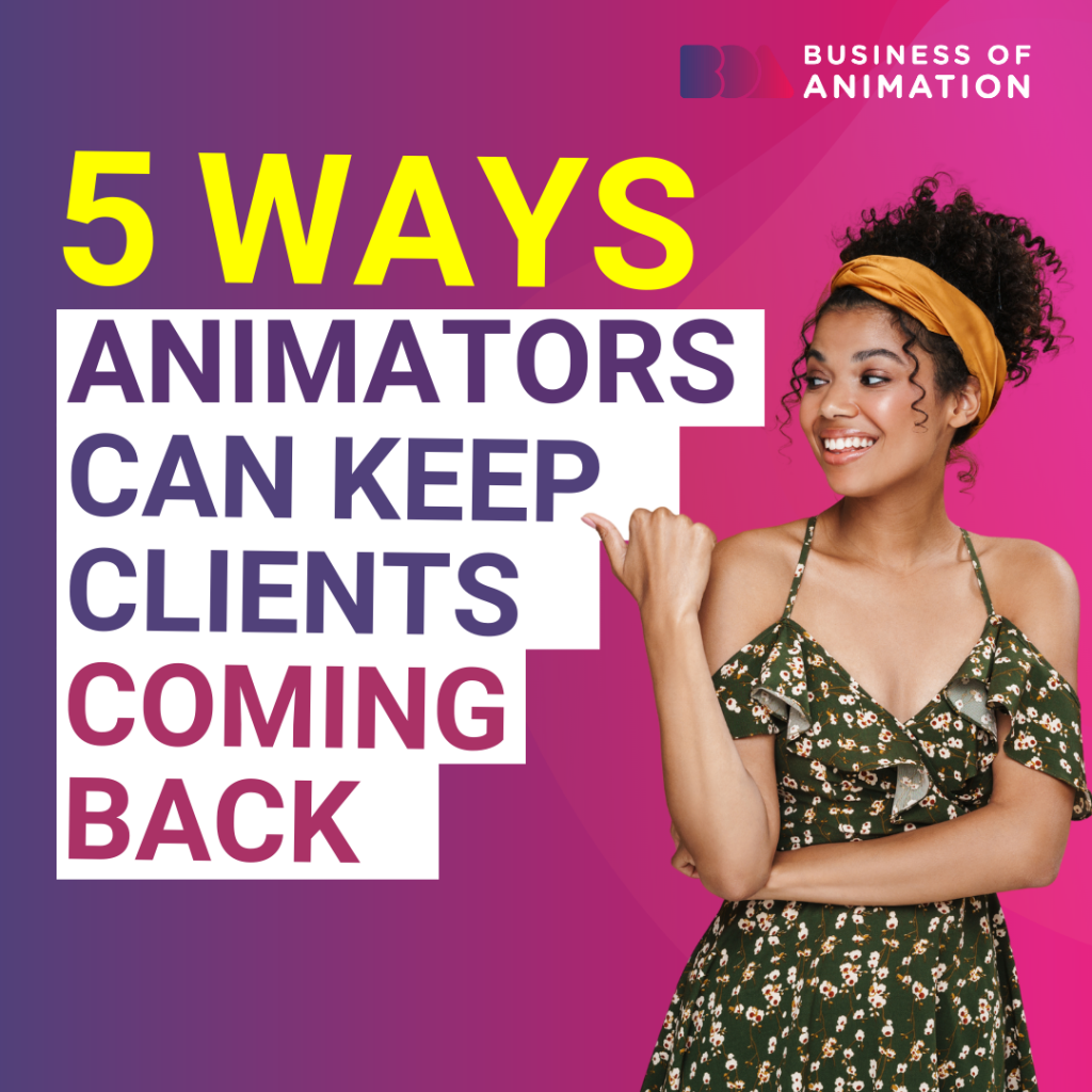 5 ways animators can keep clients coming back