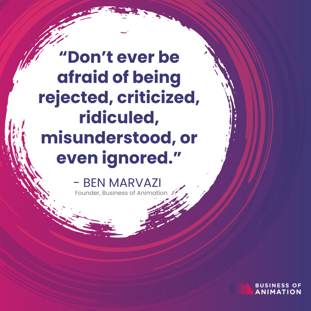 Ben Marvazi: “Don’t ever be afraid of being rejected, criticized, ridiculed, misunderstood, or even ignored.”