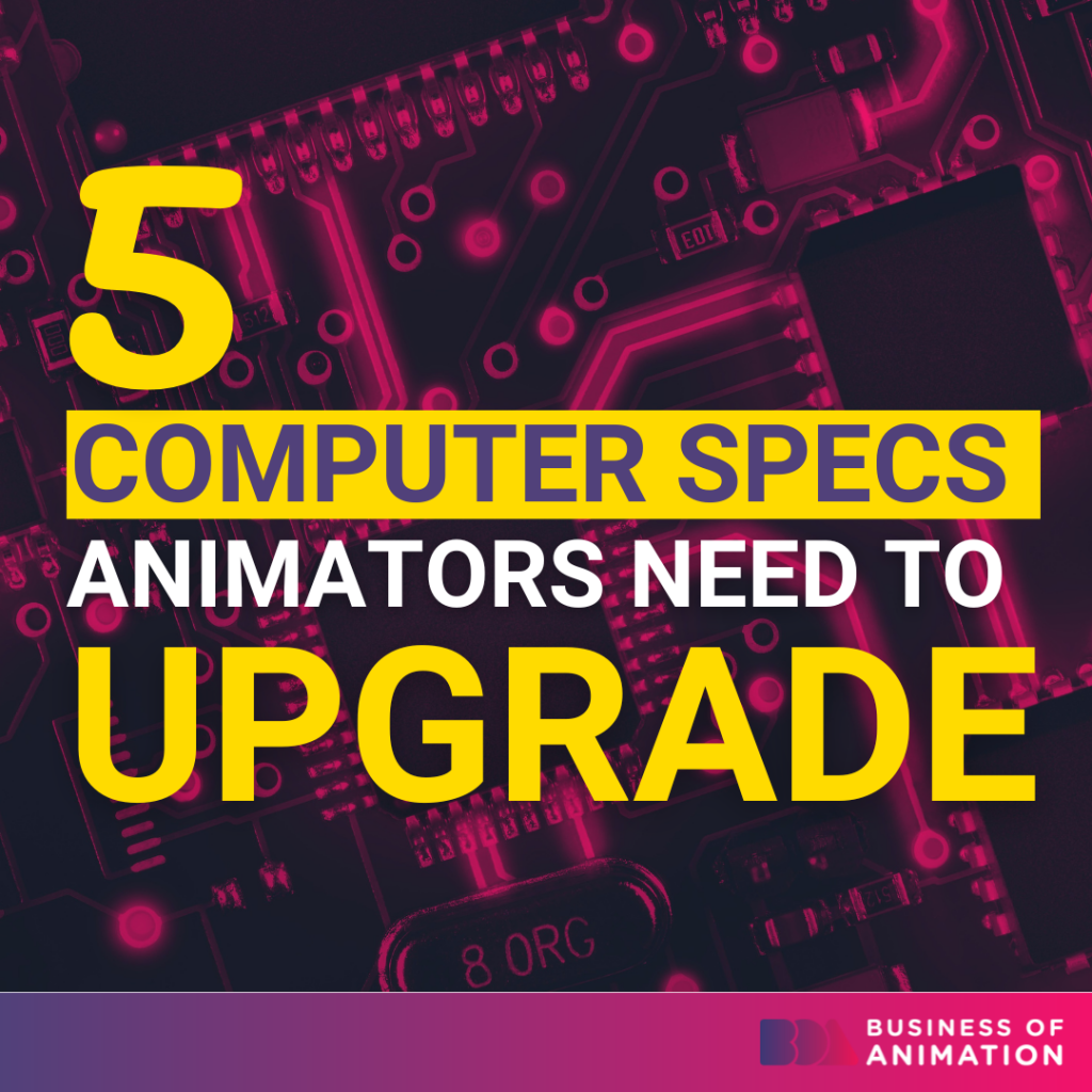 5 computer specs animators need to upgrade