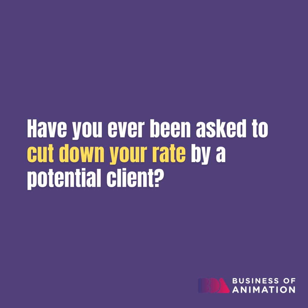 have you ever been asked to cut down your rate by a potential client?