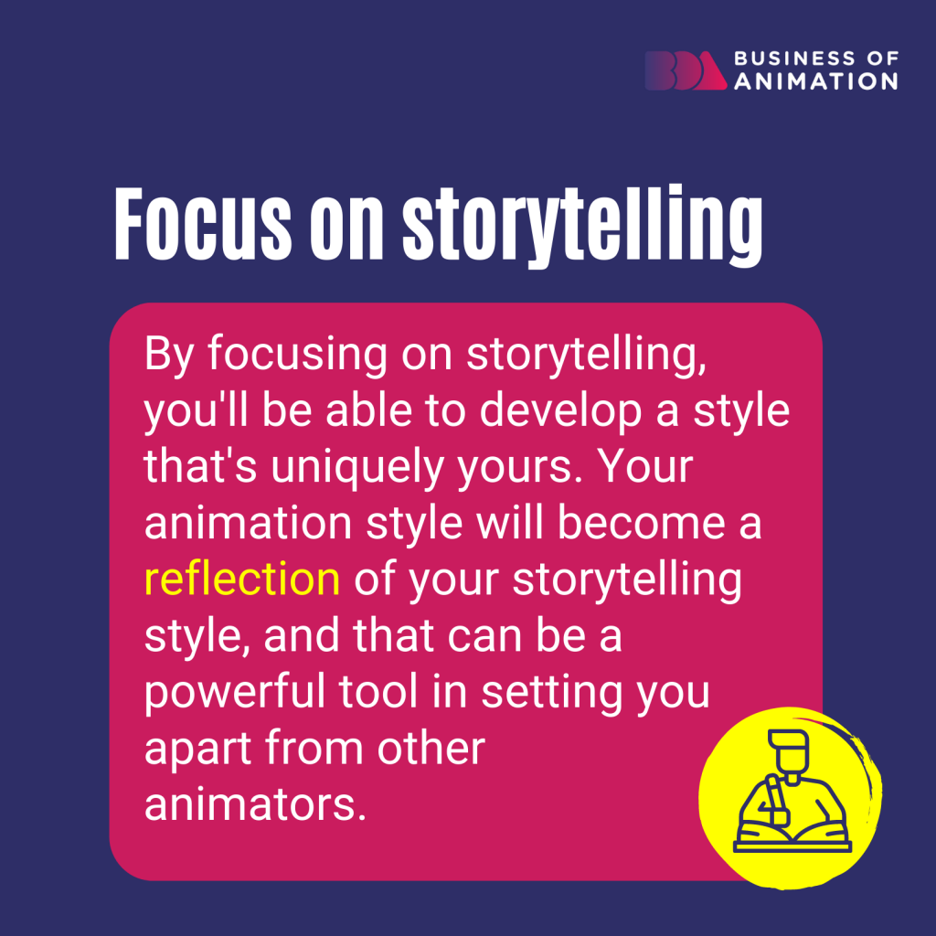 your storytelling style is a powerful tool and will help you develop a unique animation style