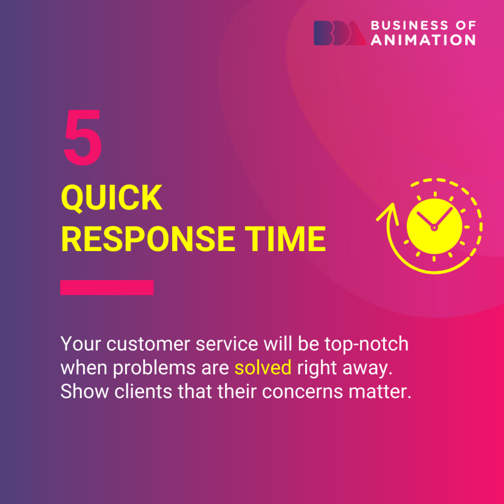 quick response time shows clients that their concerns matter and improves your customer service