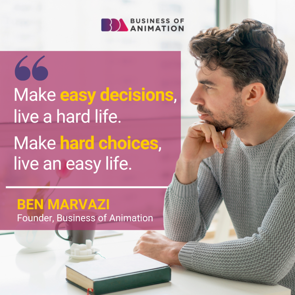 Ben Marvazi: "Make easy decisions, live a hard life. Make hard choices, live an easy life."