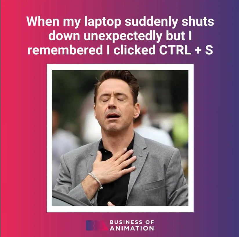 meme: When my laptop suddenly shuts down unexpectedly but I remembered I clicked CTRL + S