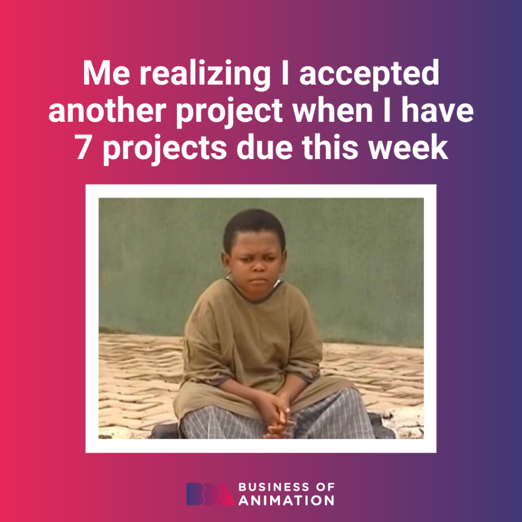 animation meme: realizing you accepted another project when you have 7 projects already due