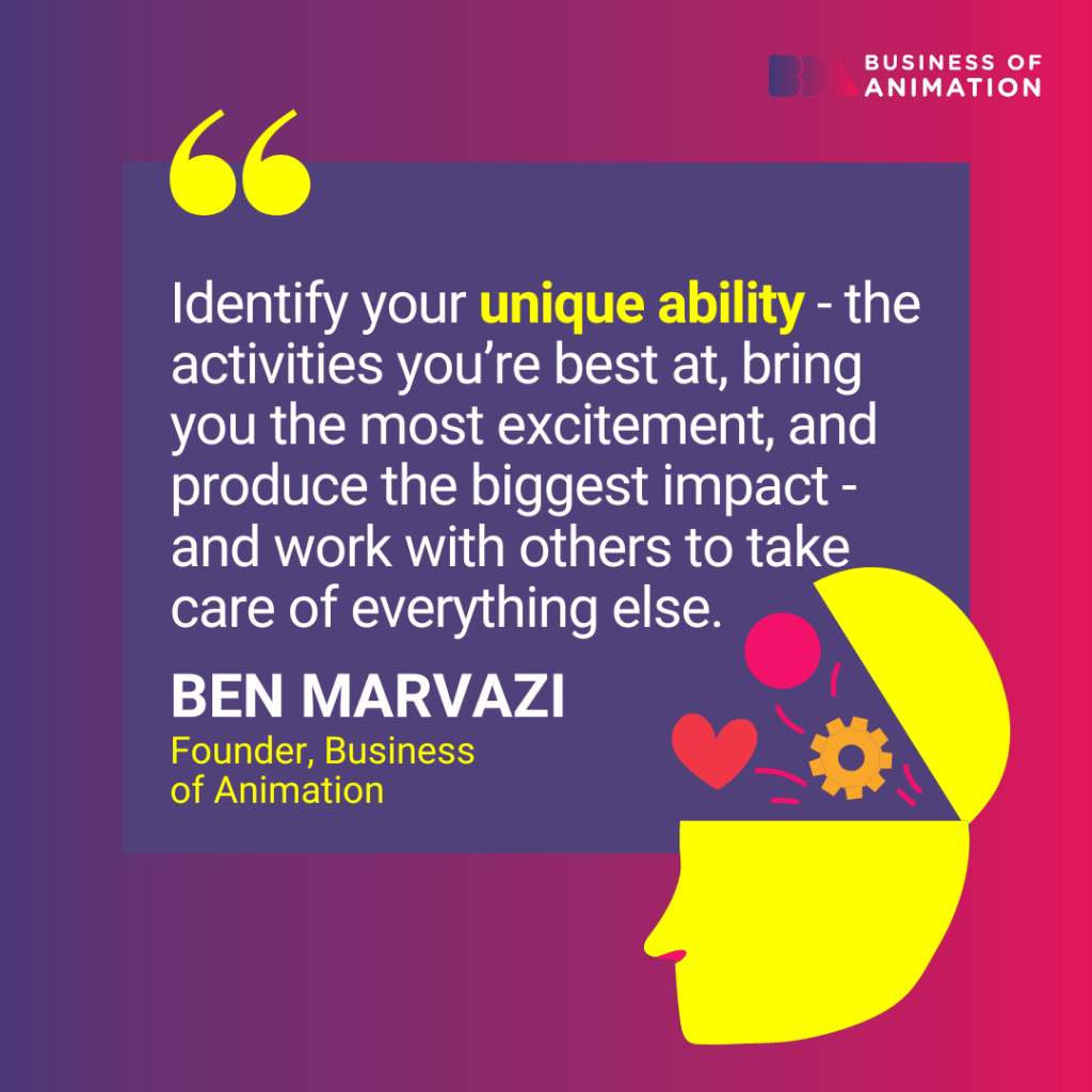 Ben Marvazi: "Identify your unique ability - the activities you’re best at, bring you the most excitement, and produce the biggest impact - and work with others to take care of everything else."